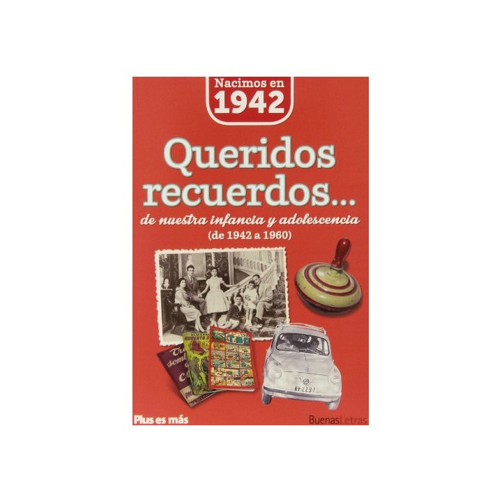 Nacimos en 1942. Queridos recuerdos... de nuestra infancia y adolescencia de 1942 a 1960